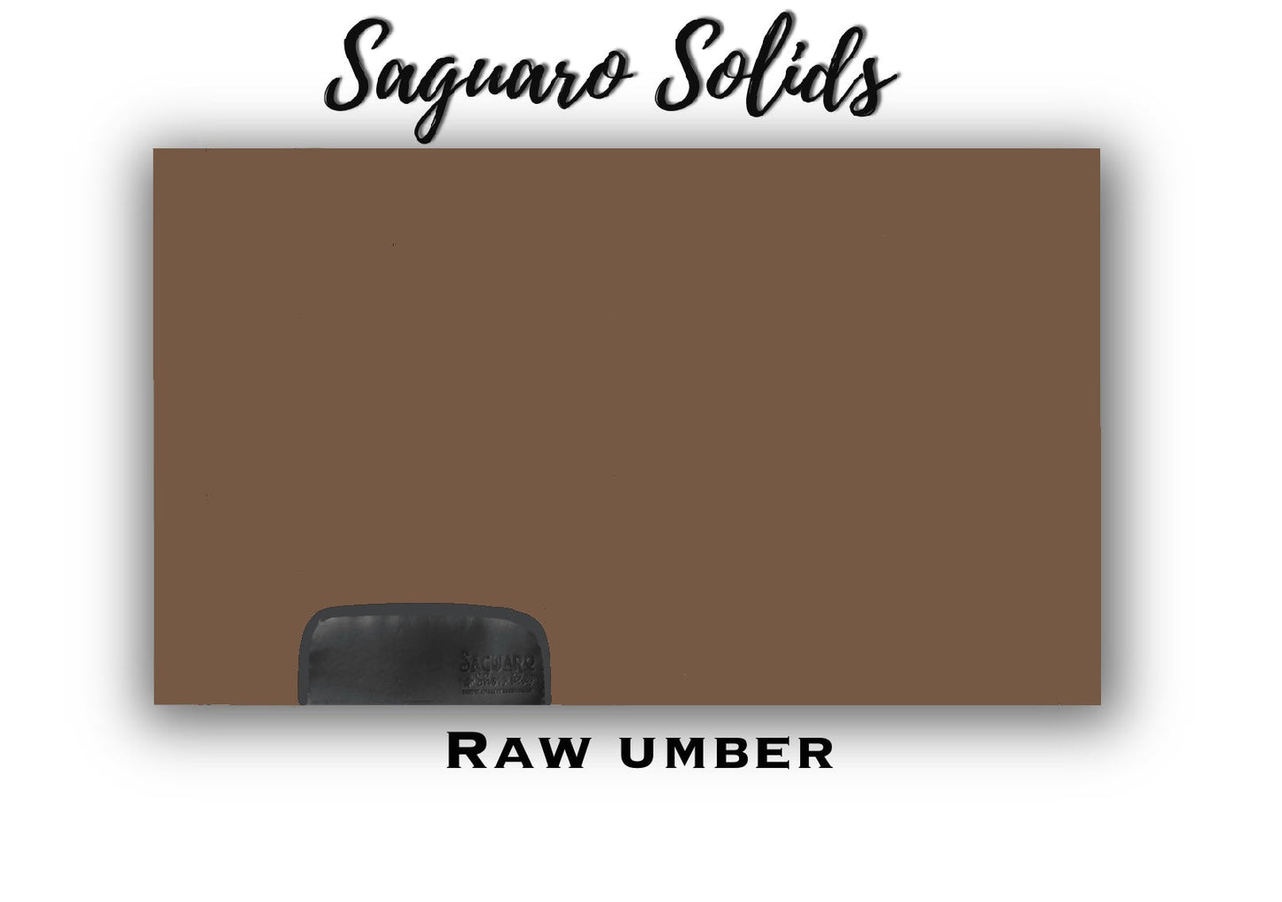 Saguaro Solid "Raw Umber" Show Pad (SEMI-CUSTOM)